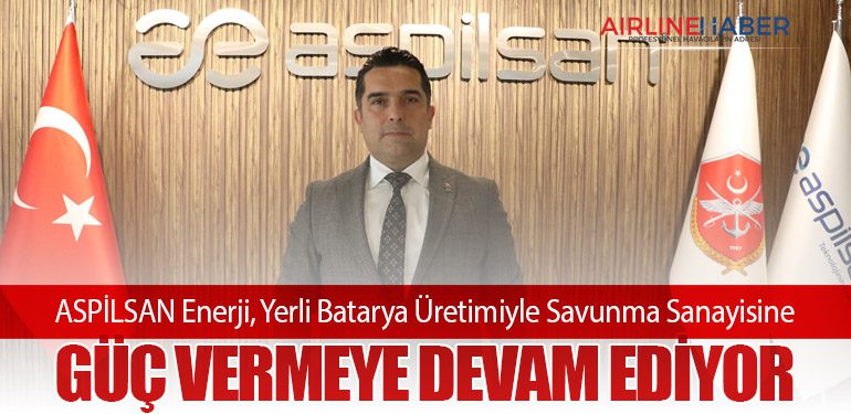 ASPİLSAN Enerji, Yerli Batarya Üretimiyle Savunma Sanayisine Güç Vermeye Devam Ediyor