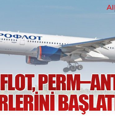 Aeroflot, Perm–Antalya Seferlerini Başlatıyor
