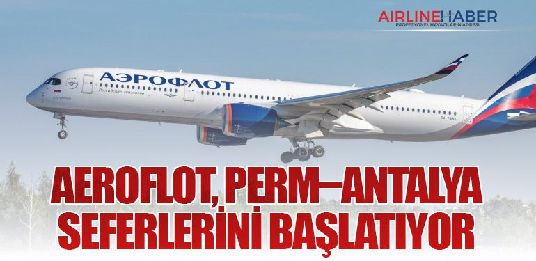 Aeroflot, Perm–Antalya Seferlerini Başlatıyor