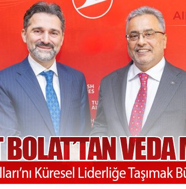 Ahmet Bolat’tan Veda Mesajı: “Türk Hava Yolları’nı Küresel Liderliğe Taşımak Büyük Onurdu”