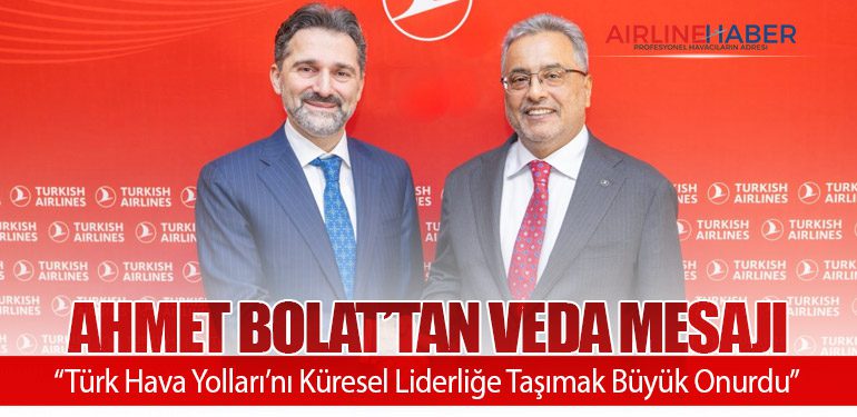 Ahmet Bolat’tan Veda Mesajı: “Türk Hava Yolları’nı Küresel Liderliğe Taşımak Büyük Onurdu”