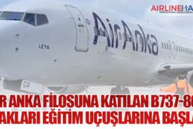 Air Anka Filosuna Katılan B737-800 Uçakları Eğitim Uçuşlarına Başladı