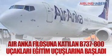 Air Anka Filosuna Katılan B737-800 Uçakları Eğitim Uçuşlarına Başladı