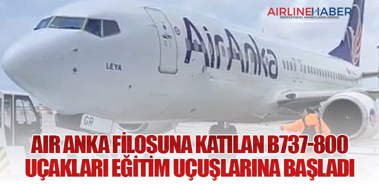 Air Anka Filosuna Katılan B737-800 Uçakları Eğitim Uçuşlarına Başladı