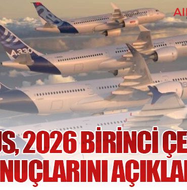 Airbus, 2026 Birinci Çeyrek Sonuçlarını Açıkladı