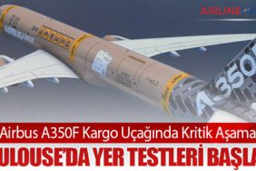 Airbus A350F Kargo Uçağında Kritik Aşama: Toulouse’da Yer Testleri Başladı