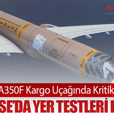 Airbus A350F Kargo Uçağında Kritik Aşama: Toulouse’da Yer Testleri Başladı