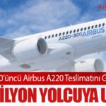 Airbus SE 500’üncü Airbus A220 Teslimatını Gerçekleştirdi: 220 Milyon Yolcuya Ulaştı