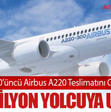 Airbus SE 500’üncü Airbus A220 Teslimatını Gerçekleştirdi: 220 Milyon Yolcuya Ulaştı