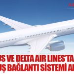 Airbus ve Delta Air Lines’tan Yeni Nesil Uçuş Bağlantı Sistemi Anlaşması