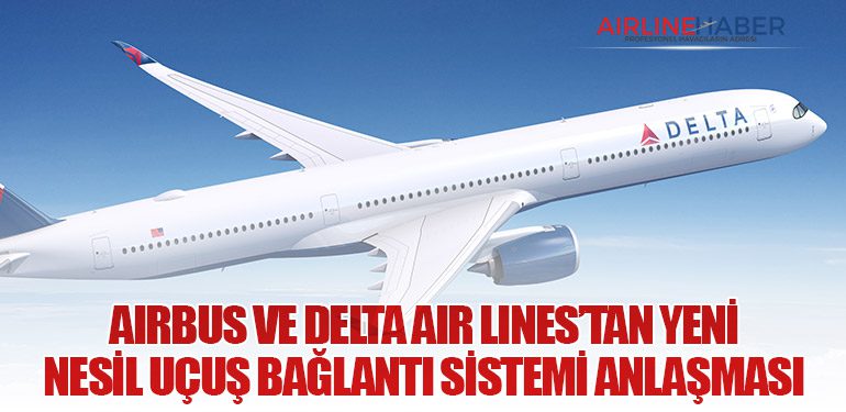 Airbus ve Delta Air Lines’tan Yeni Nesil Uçuş Bağlantı Sistemi Anlaşması