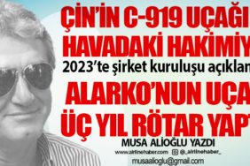 Çin’in C-919 uçağı ve havadaki hakimiyet. 2023’te şirket kuruluşu açıklamıştı. Alarko’nun uçağı üç yıl rötar yaptı!