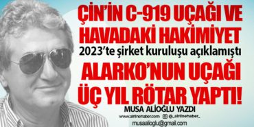 Çin’in C-919 uçağı ve havadaki hakimiyet. 2023’te şirket kuruluşu açıklamıştı. Alarko’nun uçağı üç yıl rötar yaptı!