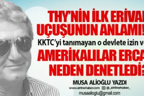 THY’nin ilk Erivan uçuşunun anlamı! (1) KKTC’yi tanımayan o devlete izin verildi Amerikalılar Ercan’ı neden denetledi?