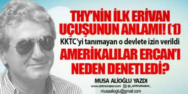 THY’nin ilk Erivan uçuşunun anlamı! (1) KKTC’yi tanımayan o devlete izin verildi Amerikalılar Ercan’ı neden denetledi?