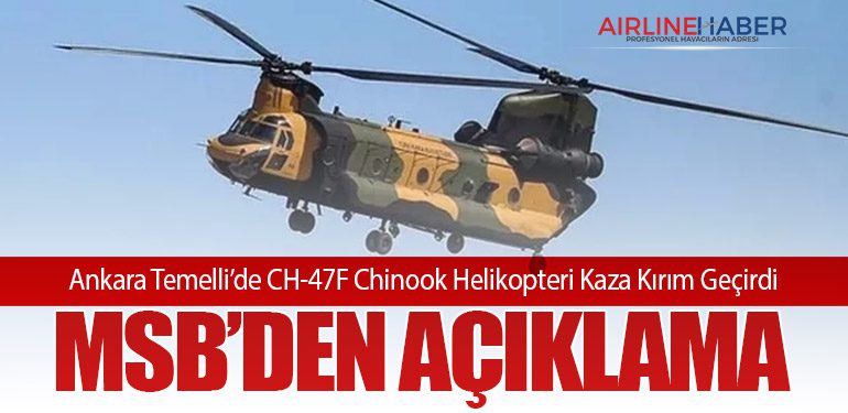 Ankara Temelli’de CH-47F Chinook Helikopteri Kaza Kırım Geçirdi: MSB’den Açıklama