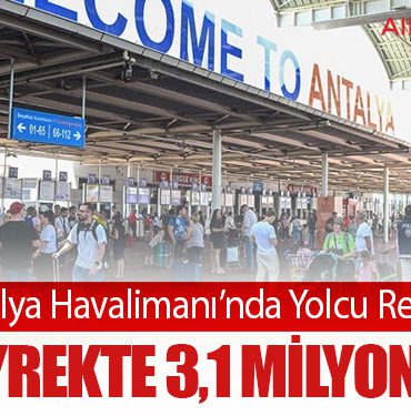 Antalya Havalimanı’nda Yolcu Rekoru: İlk Çeyrekte 3,1 Milyonu Aştı