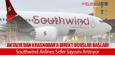 Antalya’dan Krasnodar’a Direkt Uçuşlar Başladı: Southwind Airlines Sefer Sayısını Artırıyor
