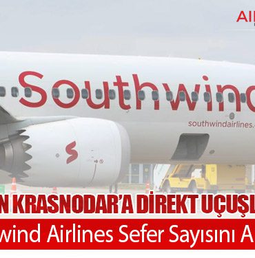 Antalya’dan-Krasnodar’a-Direkt-Uçuşlar-Başladı-Southwind-Airlines-Sefer-Sayısını-Artırıyor