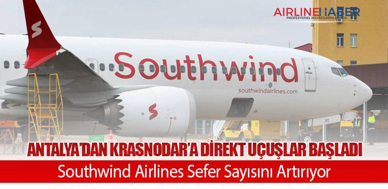 Antalya’dan-Krasnodar’a-Direkt-Uçuşlar-Başladı-Southwind-Airlines-Sefer-Sayısını-Artırıyor