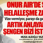 Onur Air’de şimdi helalleşme zamanı! Vize vermiyor, parayı da geri ödemiyor. Artık anlayalım ki, Şengen bizi istemiyor