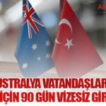 Avustralya vatandaşlarına Türkiye için 90 gün vizesiz giriş hakkı