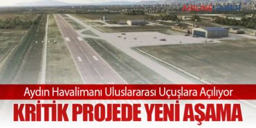 Aydın Havalimanı Uluslararası Uçuşlara Açılıyor: Kritik Projede Yeni Aşama