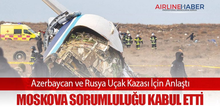 Azerbaycan ve Rusya Uçak Kazası İçin Anlaştı: Moskova Sorumluluğu Kabul Etti