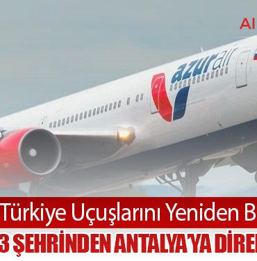 Azur Air Türkiye Uçuşlarını Yeniden Başlatıyor: Rusya’nın 13 Şehrinden Antalya’ya Direkt Seferler