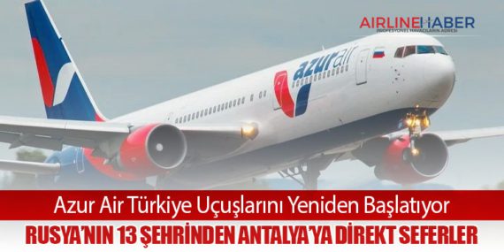 Azur Air Türkiye Uçuşlarını Yeniden Başlatıyor: Rusya’nın 13 Şehrinden Antalya’ya Direkt Seferler