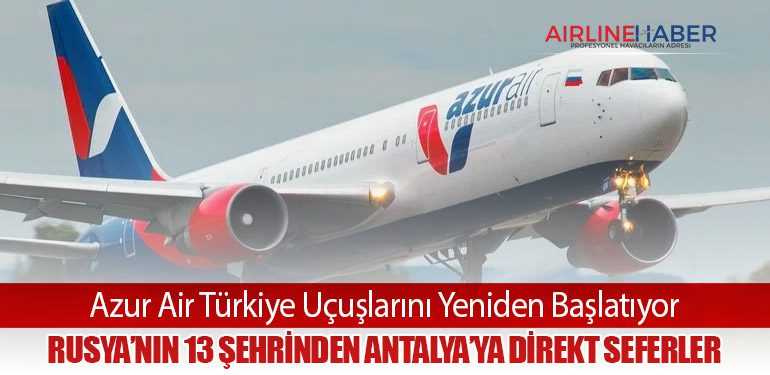 Azur Air Türkiye Uçuşlarını Yeniden Başlatıyor: Rusya’nın 13 Şehrinden Antalya’ya Direkt Seferler