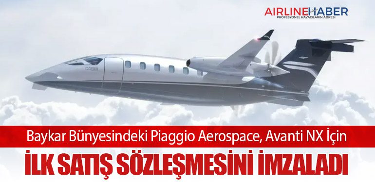 Baykar Bünyesindeki Piaggio Aerospace, Avanti NX İçin İlk Satış Sözleşmesini İmzaladı