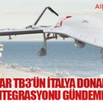 Bayraktar TB3’ün İtalya Donanmasına Entegrasyonu Gündemde