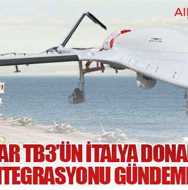 Bayraktar TB3’ün İtalya Donanmasına Entegrasyonu Gündemde