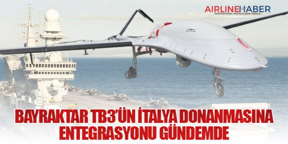 Bayraktar TB3’ün İtalya Donanmasına Entegrasyonu Gündemde