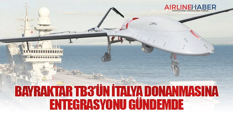 Bayraktar TB3’ün İtalya Donanmasına Entegrasyonu Gündemde