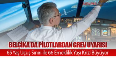 Belçika’da Pilotlardan Grev Uyarısı: 65 Yaş Uçuş Sınırı ile 66 Emeklilik Yaşı Krizi Büyüyor