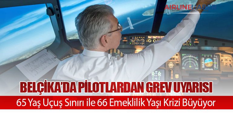 Belçika’da Pilotlardan Grev Uyarısı: 65 Yaş Uçuş Sınırı ile 66 Emeklilik Yaşı Krizi Büyüyor