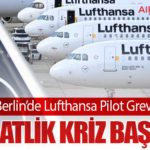 Berlin’de Lufthansa Pilot Grevi: 48 Saatlik Kriz Başlıyor