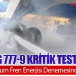 Boeing 777-9 Kritik Testi Geçti: Maksimum Fren Enerjisi Denemesinde Başarı