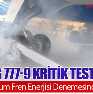 Boeing 777-9 Kritik Testi Geçti: Maksimum Fren Enerjisi Denemesinde Başarı