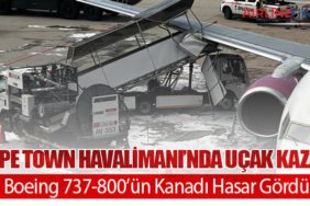 Cape Town Havalimanı’nda Uçak Kazası: Boeing 737-800’ün Kanadı Hasar Gördü