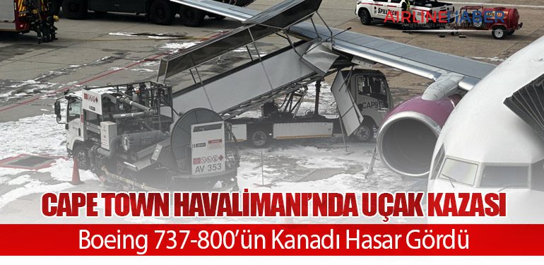 Cape Town Havalimanı’nda Uçak Kazası: Boeing 737-800’ün Kanadı Hasar Gördü