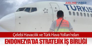 Çelebi Havacılık ve Türk Hava Yolları’ndan Endonezya’da Stratejik İş Birliği