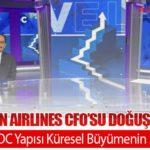 Corendon Airlines CFO’su Doğuş Erdoğan: “Çoklu AOC Yapısı Küresel Büyümenin Anahtarı”