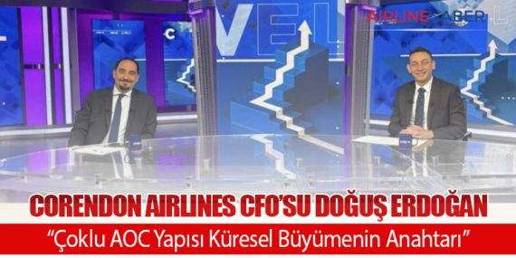 Corendon Airlines CFO’su Doğuş Erdoğan: “Çoklu AOC Yapısı Küresel Büyümenin Anahtarı”