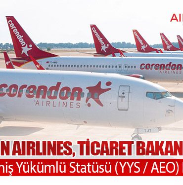 Corendon Airlines, Ticaret Bakanlığı’ndan Yetkilendirilmiş Yükümlü Statüsü (YYS / AEO) Belgesini Aldı