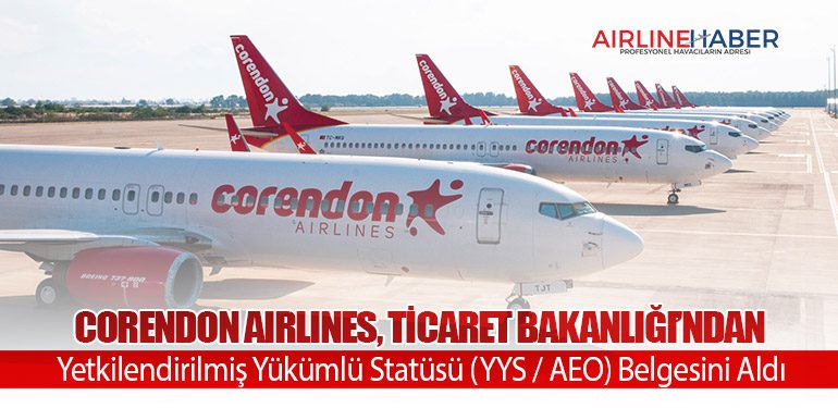 Corendon Airlines, Ticaret Bakanlığı’ndan Yetkilendirilmiş Yükümlü Statüsü (YYS / AEO) Belgesini Aldı