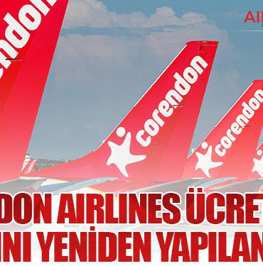 Corendon Airlines ücret sınıfı yapısını yeniden yapılandırdı
