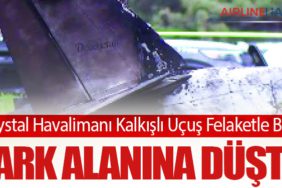Crystal Havalimanı Kalkışlı Uçuş Felaketle Bitti: Park Alanına Düştü